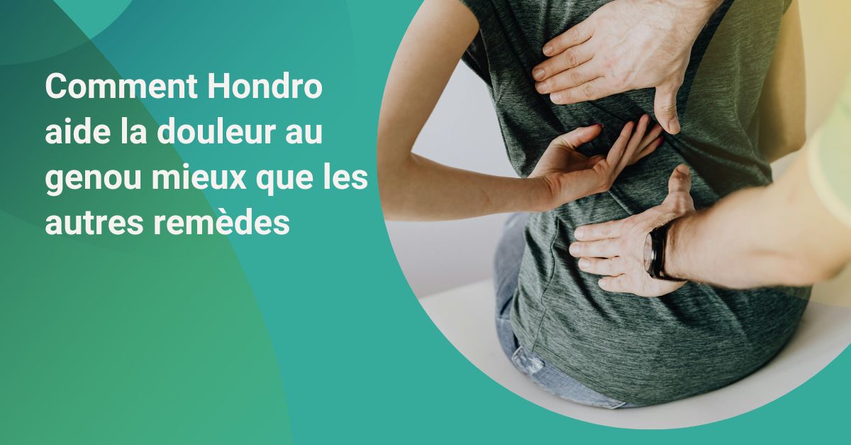 Comment Hondro soulage la douleur au genou mieux que les autres remèdes naturels