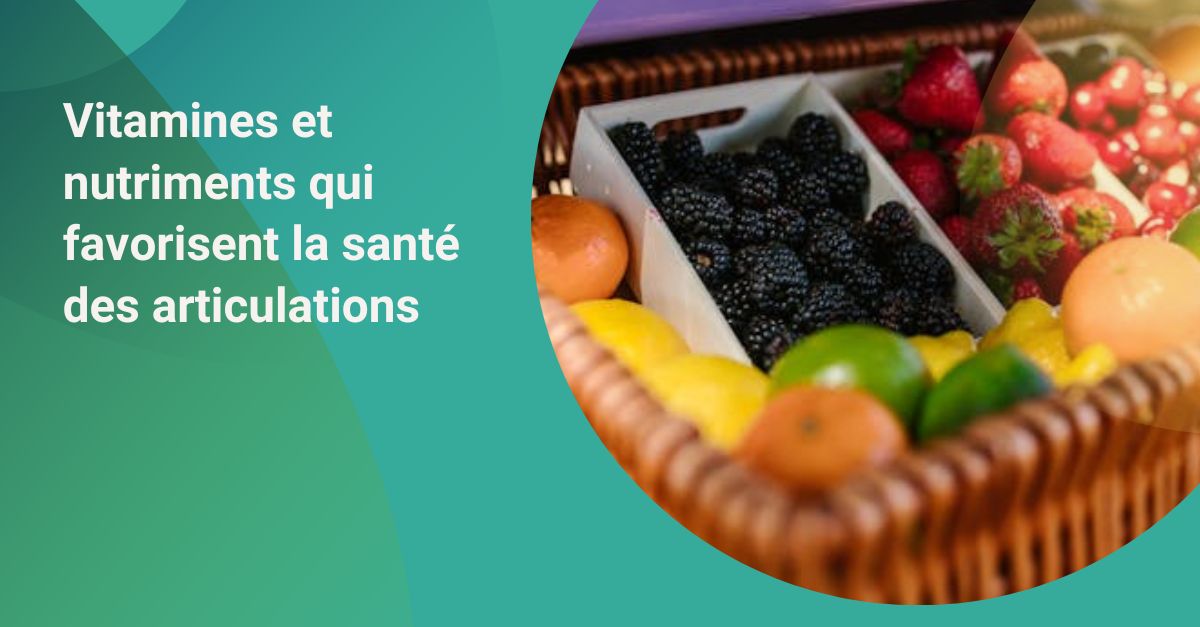 Vitamines et nutriments essentiels pour améliorer et protéger la santé des articulations